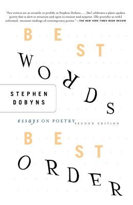 Best Words, Best Order: Essays on Poetry by Dobyns, S.