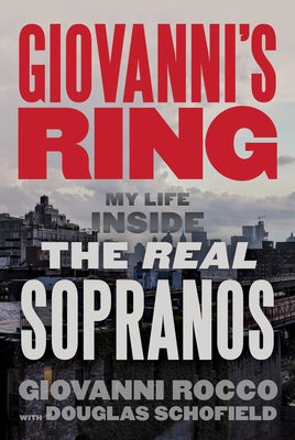 Giovanni's Ring: My Life Inside the Real Sopranos by Rocco, Giovanni