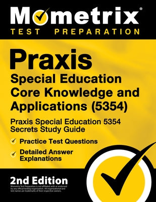 Praxis Special Education Core Knowledge and Applications (5354) - Praxis Special Education 5354 Secrets Study Guide, Practice Test Questions, Detailed by Mometrix Teacher Certification Test