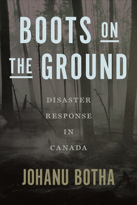 Boots on the Ground: Disaster Response in Canada by Botha, Johanu