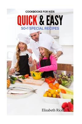 Cookbooks for Kids: Quick & Easy 50+1 Special Recipes by Rice, Elizabeth