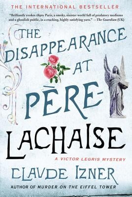The Disappearance at Pere-Lachaise: A Victor Legris Mystery by Izner, Claude