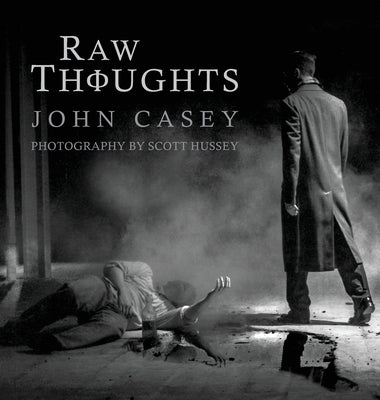 Raw Thoughts: A Mindful Fusion of Poetic and Photographic Art by Casey, John