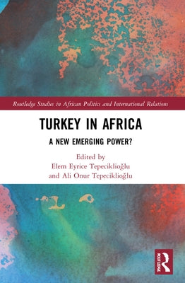 Turkey in Africa: A New Emerging Power? by Tepeciklio&#287;lu, Elem Eyrice