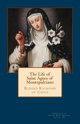 The Life of Saint Agnes of Montepulciano by Jacobs Op, Mary Martin