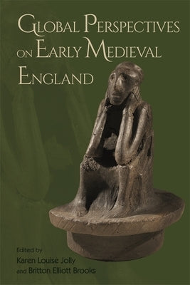 Global Perspectives on Early Medieval England by Jolly, Karen Louise