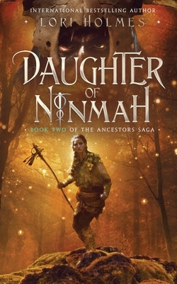 Daughter of Ninmah: Book 2 of The Ancestors Saga, A Fantasy Romance Series by Holmes, Lori