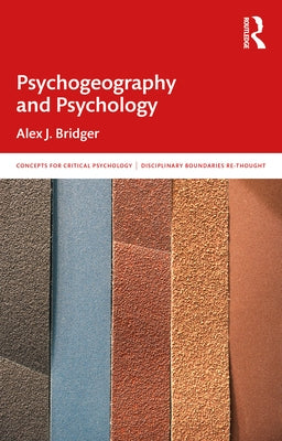 Psychogeography and Psychology: In and Beyond the Discipline by Bridger, Alex J.