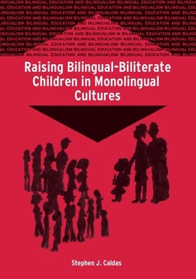 Raising Bilingual-Biliterate Children in Monolingual Cultures by Caldas, Stephen J.