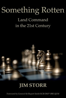 Something Rotten: Land Command in the 21st Century by Storr, Jim