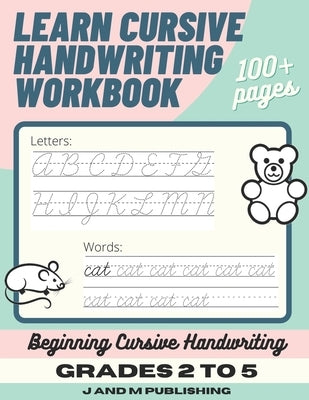 Learn Cursive Handwriting Workbook: Cursive Practice Book for Kids in 2nd, 3rd, or 4th Grade; Notebook for Learning Cursive Alphabet and Word Handwrit by Publishing, J. And M.