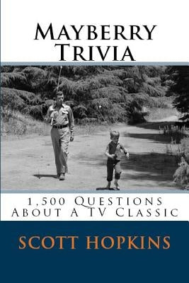 Mayberry Trivia: 1,500 Questions About A TV Classic by Hopkins, Scott