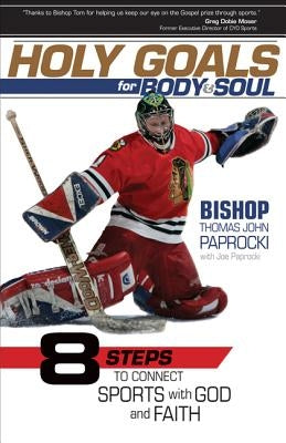 Holy Goals for Body and Soul: Eight Steps to Connect Sports with God and Faith by Paprocki, Thomas John, Bishop