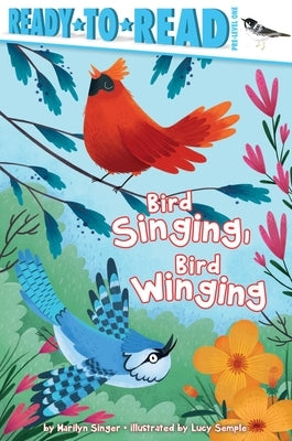 Bird Singing, Bird Winging: Ready-To-Read Pre-Level 1 by Singer, Marilyn