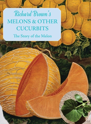 Melons and Other Cucurbits: The Story of the Melon by Brown, Richard