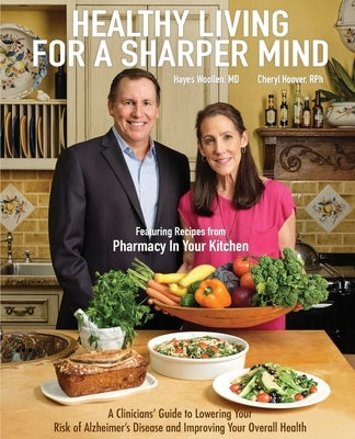 Healthy Living for a Sharper Mind: A Clinician's Guide to Lowering Your Risk of Alzheimer's Disease and Improving Your Overall Health by Woollen, Hayes