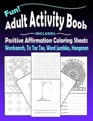 Fun Adult Activity Book, Includes Positive Affirmation Coloring Sheets, Wordsearch, Tic Tac Toe, Word Jumbles, Hangman: Quotes, Games, Colouring Pages by Amber Flint, Krystal