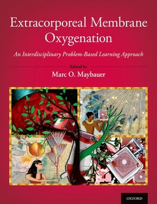 Extracorporeal Membrane Oxygenation: An Interdisciplinary Problem-Based Learning Approach by Maybauer, Marc O.