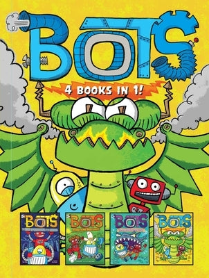 Bots 4 Books in 1!: The Most Annoying Robots in the Universe; The Good, the Bad, and the Cowbots; 20,000 Robots Under the Sea; The Dragon by Bolts, Russ