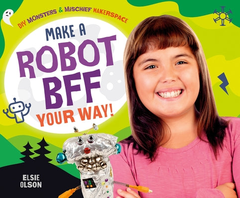 Make a Robot Bff Your Way! by Olson, Elsie