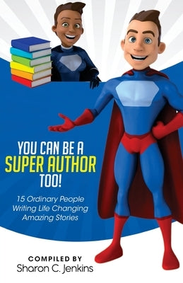 You Can Be A Super Author Too! by Jenkins, Sharon C.