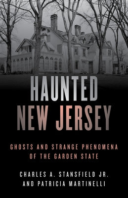 Haunted New Jersey: Ghosts and Strange Phenomena of the Garden State, Second Edition by Martinelli, Patricia A.