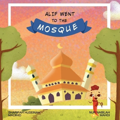 Alif Went to the Mosque by Huseinah Madihid, Sharifah