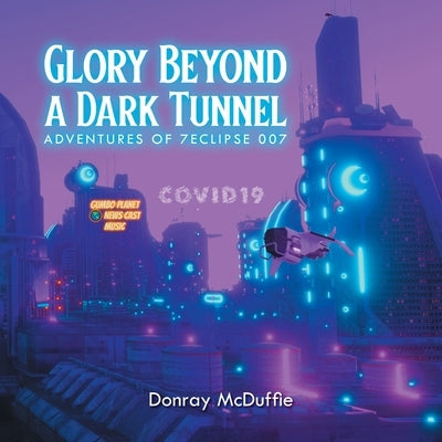 Glory Beyond a Dark Tunnel by McDuffie, Donray