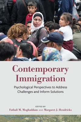 Contemporary Immigration: Psychological Perspectives to Address Challenges and Inform Solutions by Moghaddam, Fathali M.