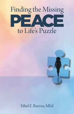 Finding the Missing Peace to Life's Puzzle by Reeves Med, Ethel E.