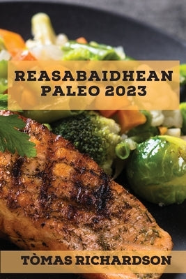 Reasabaidhean Paleo 2023: Reasabaidhean èifeachdach airson cuideam a chall gu luath by Richardson, T&#242;mas