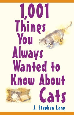 1,001 Things You Always Wanted to Know about Cats by Lang, J. Stephen