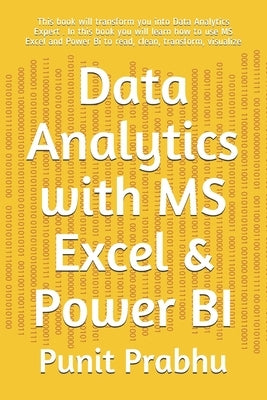 Data Analytics with MS Excel & Power BI: This book will transform you into Data Analytics Expert . In this book you will learn how to use MS Excel and by Prabhu, Punit