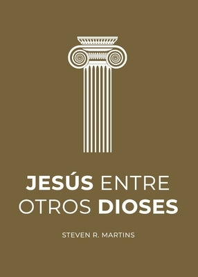 Jesús entre otros dioses by Martins, Steven R.