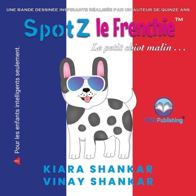 SpotZ le Frenchie: Le petit chiot malin . . . (SpotZ the Frenchie - French Edition) by Shankar, Kiara