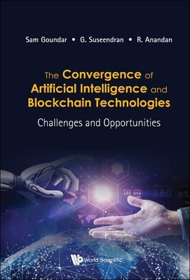 Convergence of Artificial Intelligence and Blockchain Technologies, The: Challenges and Opportunities by Goundar, Sam