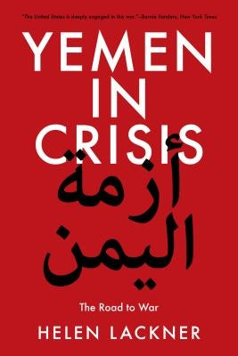 Yemen in Crisis: Road to War by Lackner, Helen