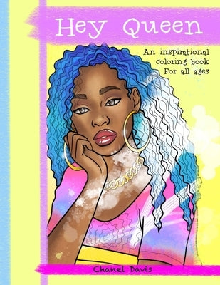 Hey Queen: An inspirational coloring book for of all ages by Davis, Chanel