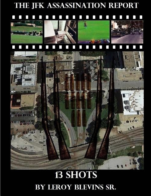 The JFK Assassination Report: 13 Shots by Pratt, Anthony