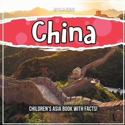 China: Children's Asia Book With Facts! by Kids, Bold