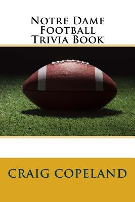 Notre Dame Football Trivia Book by Copeland, Craig