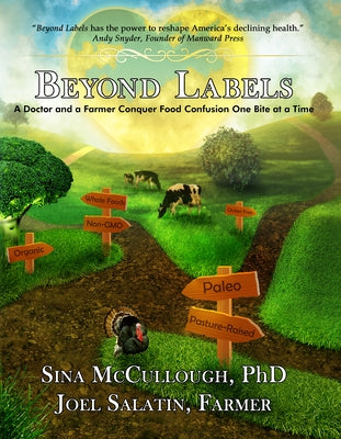 Beyond Labels: A Doctor and a Farmer Conquer Food Confusion One Bite at a Time by McCullough, Sina