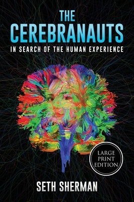 The Cerebranauts: In Search of the Human Experience (Large Print Edition) by Sherman, Seth