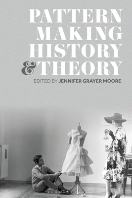 Patternmaking History and Theory by Moore, Jennifer Grayer