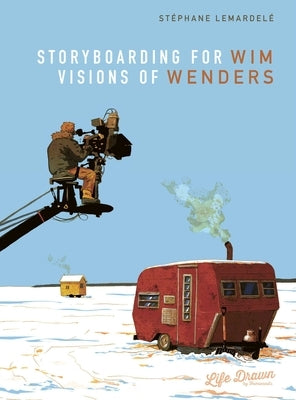 Storyboarding for Wim Wenders: Visions of Wenders by Lemardel&#233;, St&#233;phane