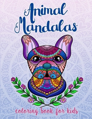 Animal Mandalas - coloring book for kids: 50 beautiful Animal Mandalas for kids 8+. The creative animal mandala coloring book for kids by Kiddies, Creative