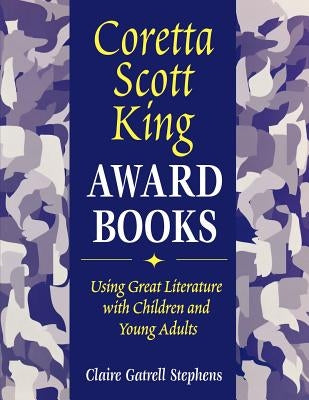 Coretta Scott King Award Books: Using Great Literature with Children and Young Adults by Stephens, Claire Gatrell