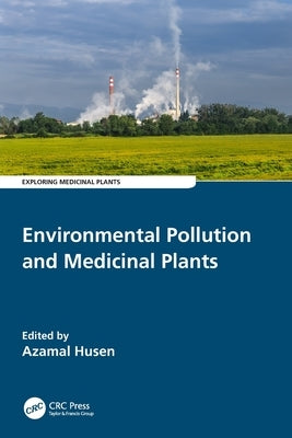 Environmental Pollution and Medicinal Plants by Husen, Azamal