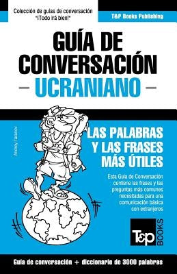 Guía de Conversación Español-Ucraniano y vocabulario temático de 3000 palabras by Taranov, Andrey