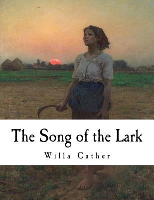 The Song of the Lark: Willa Cather by Cather, Willa